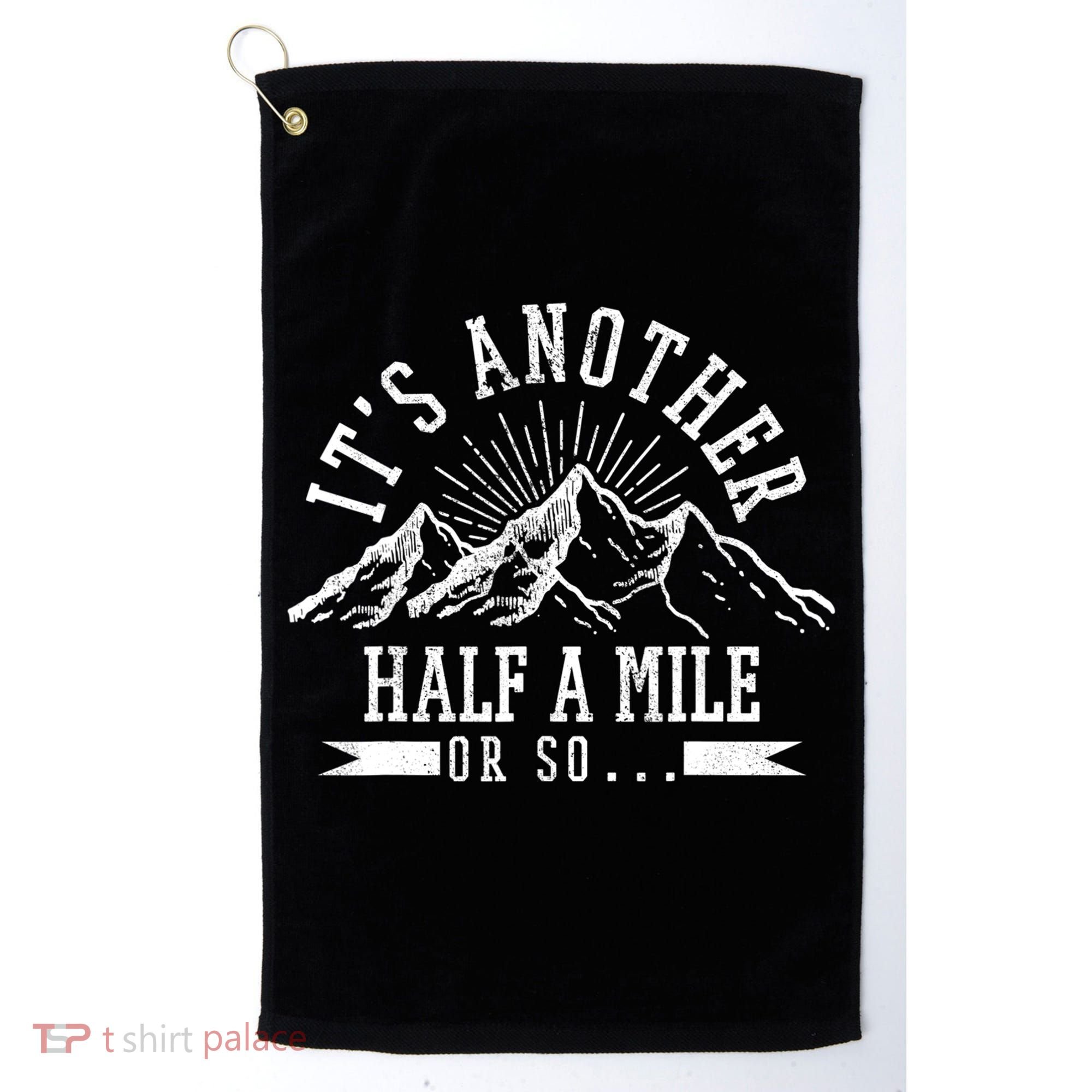 Funny Hiking Gift It's Another Half Mile Or So Funny Hiker Gift Golf Towel