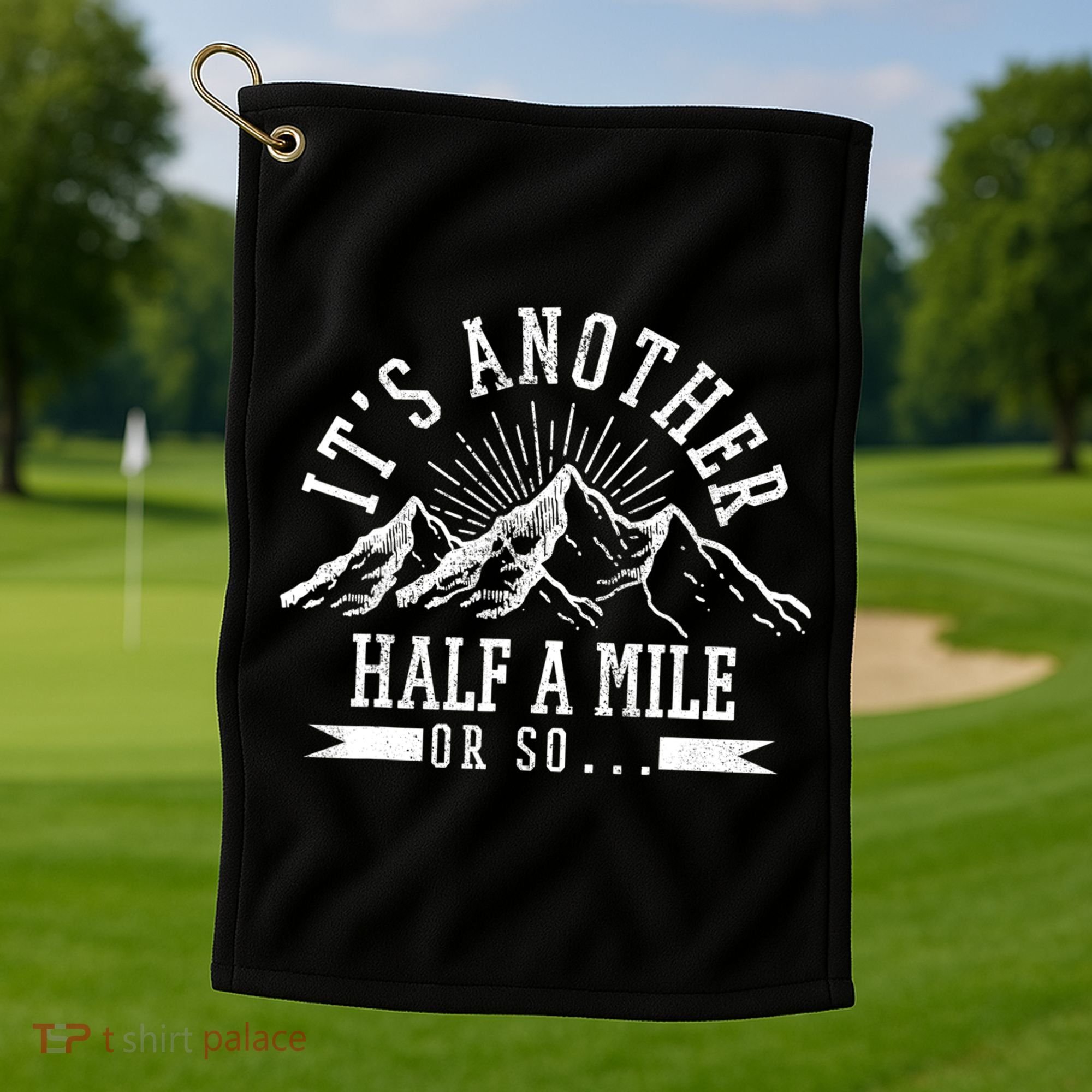 Funny Hiking Gift It's Another Half Mile Or So Funny Hiker Gift Golf Towel