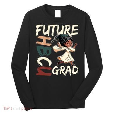 Future HBCU Grad History Black College  Long Sleeve Shirt
