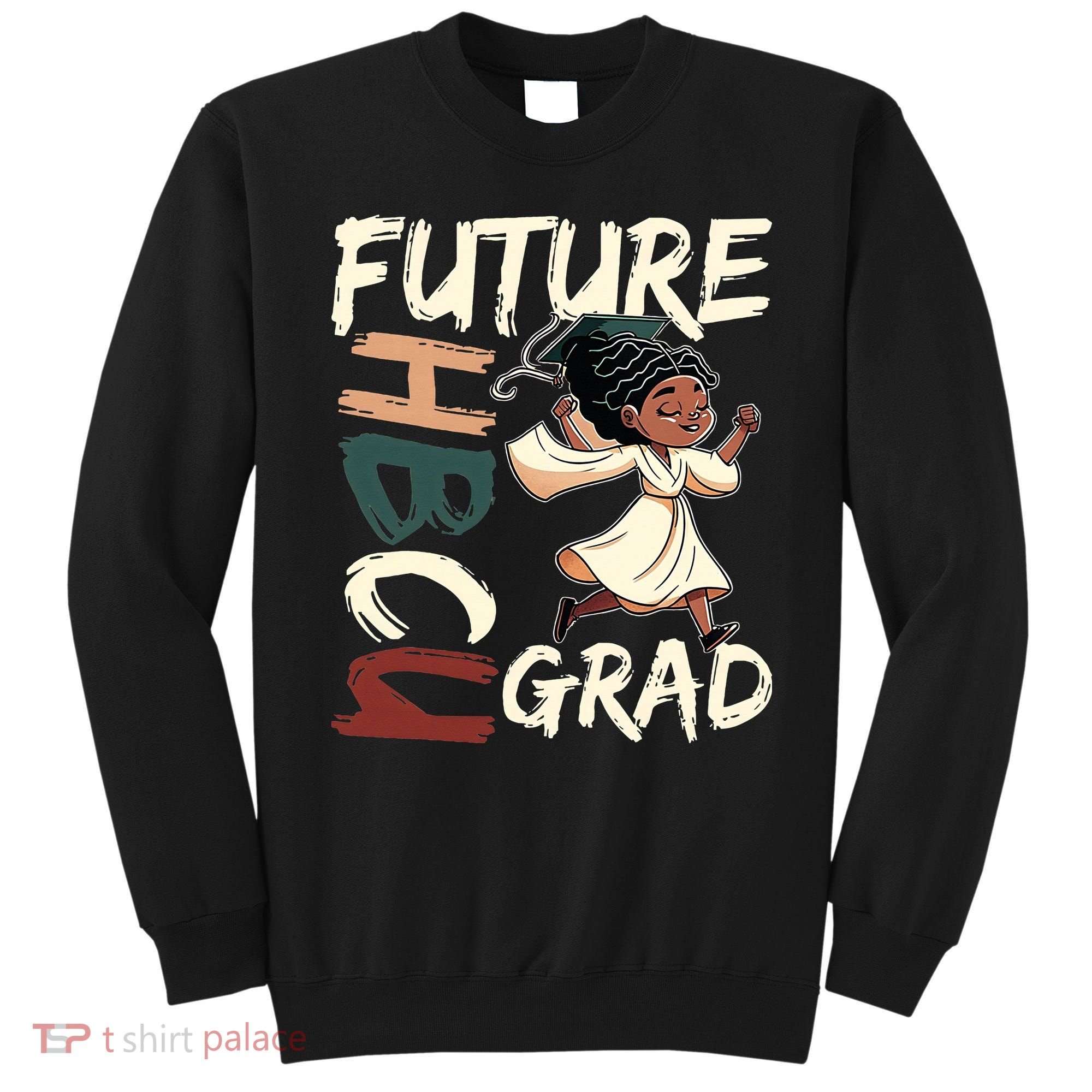 Future HBCU Grad History Black College  Sweatshirt