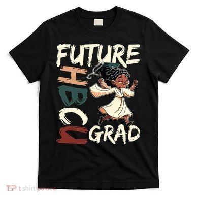 Future HBCU Grad History Black College  T-Shirt