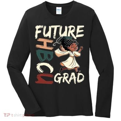 Future HBCU Grad History Black College  Women's Long Sleeve Shirt