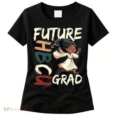 Future HBCU Grad History Black College  Women's T-Shirt