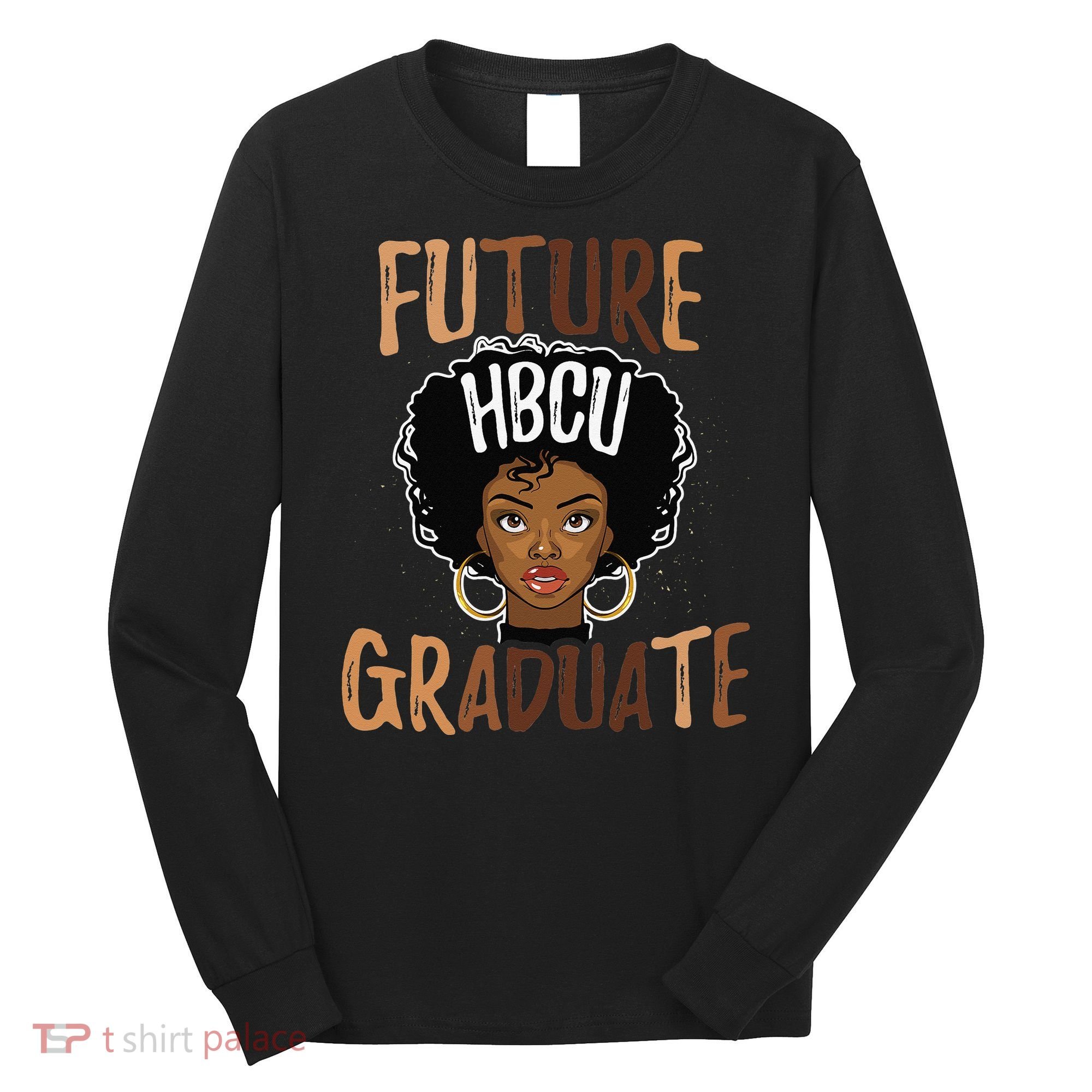 Future HBCU Grad History Black College  Melanin Long Sleeve Shirt