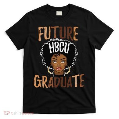 Future HBCU Grad History Black College  Melanin T-Shirt