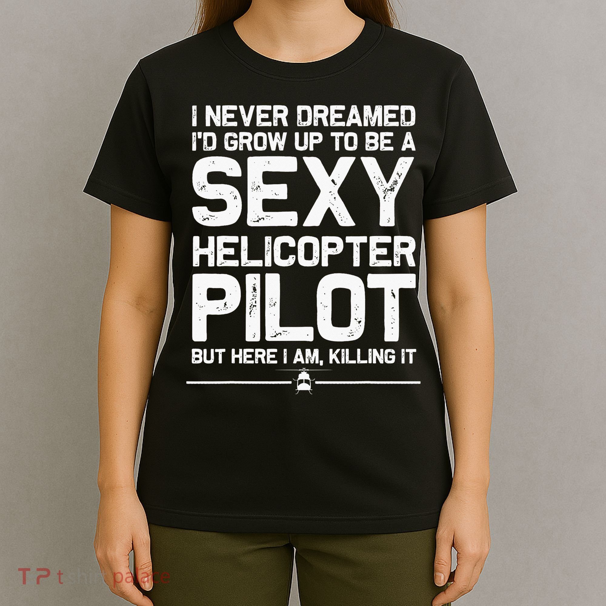 Funny Helicopter Gift Women Cool Sexy Helicopter Pilot T-Shirt