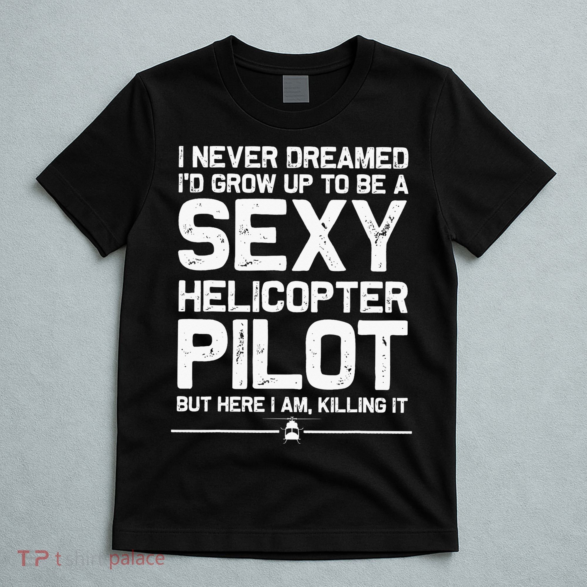 Funny Helicopter Gift Women Cool Sexy Helicopter Pilot T-Shirt