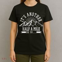 Funny Hiking Gift ItS Another Half Mile Or So Funny Hiker Gift T-Shirt thumb 4