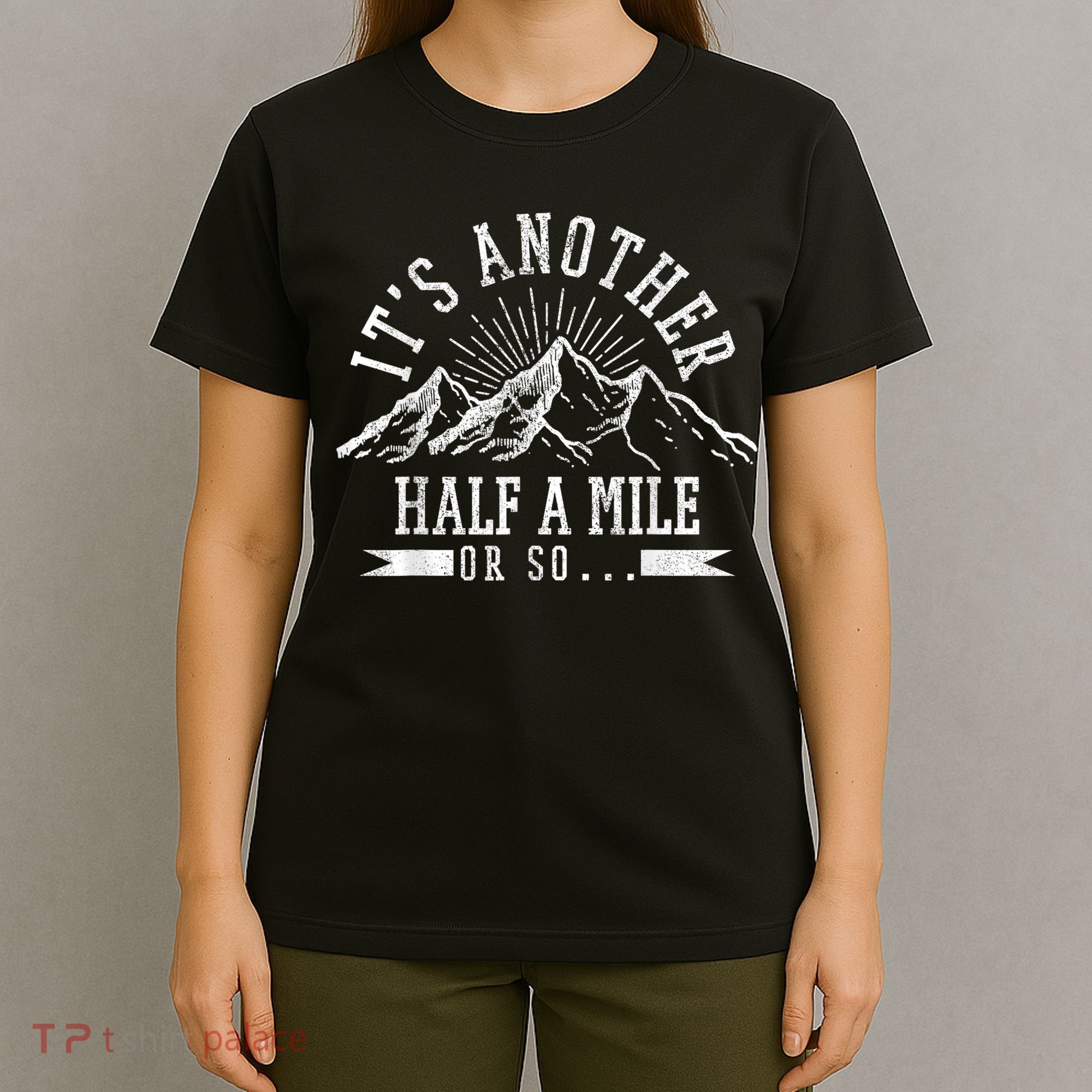Funny Hiking Gift ItS Another Half Mile Or So Funny Hiker Gift T-Shirt