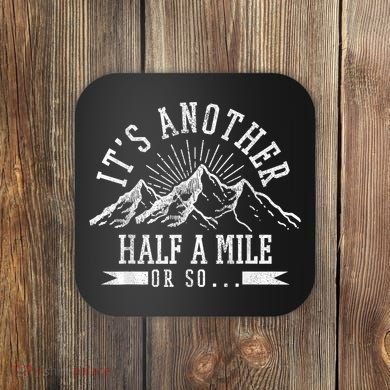 Funny Hiking Gift ItS Another Half Mile Or So Funny Hiker Gift Coaster