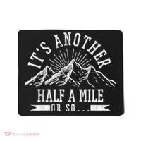 Funny Hiking Gift ItS Another Half Mile Or So Funny Hiker Gift Mousepad thumb 0