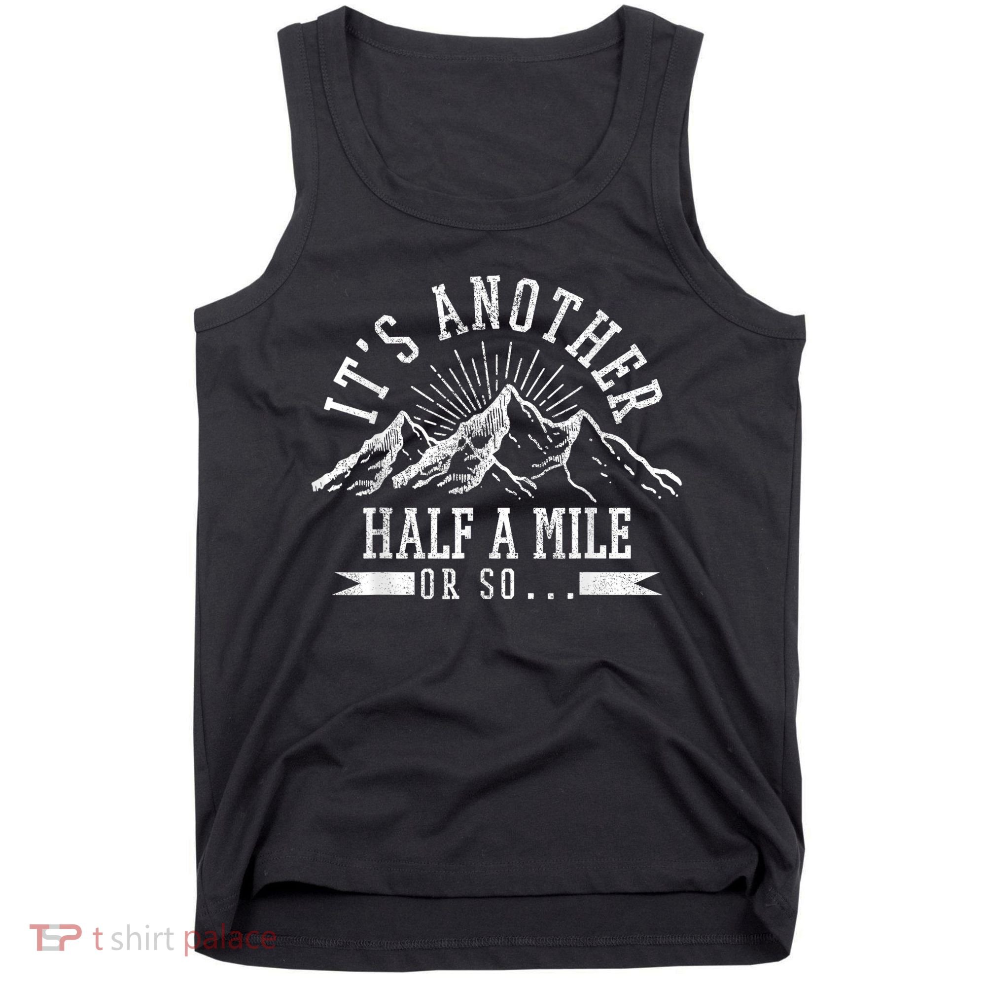 Funny Hiking Gift ItS Another Half Mile Or So Funny Hiker Gift Tank Top