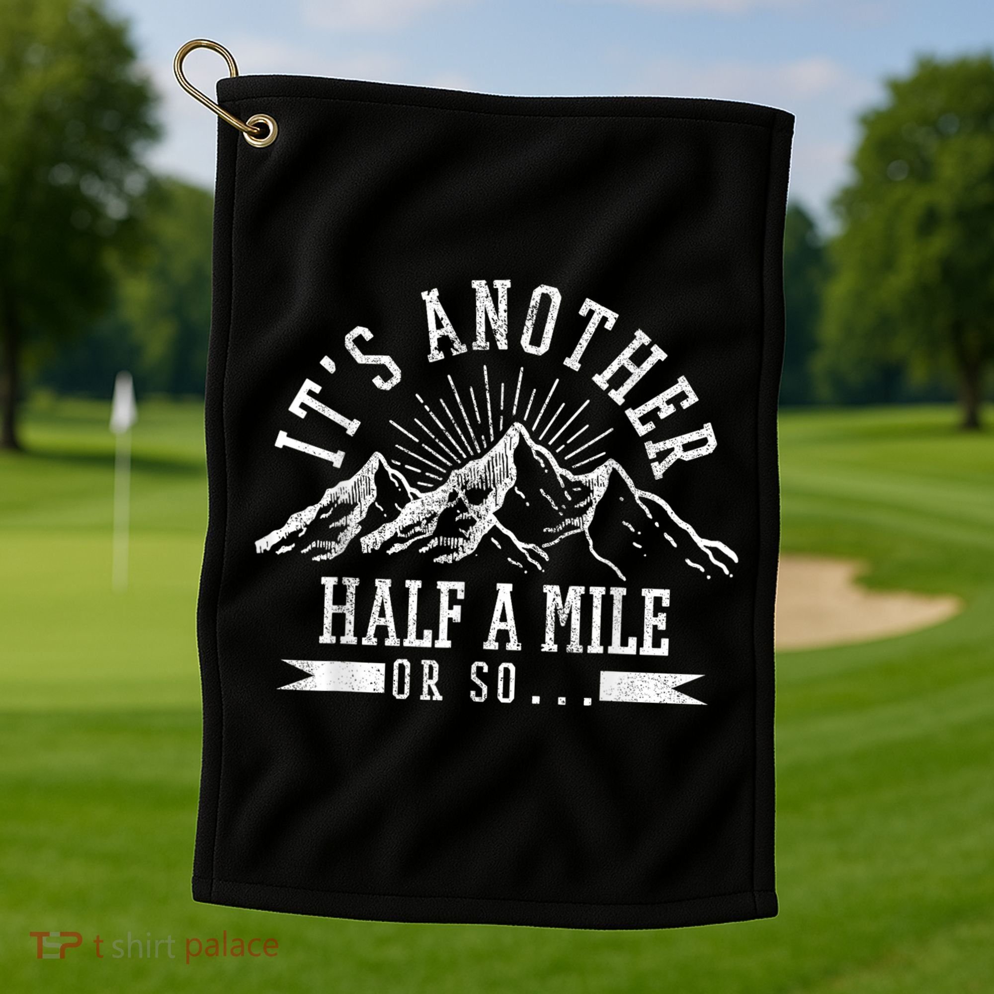 Funny Hiking Gift ItS Another Half Mile Or So Funny Hiker Gift Golf Towel