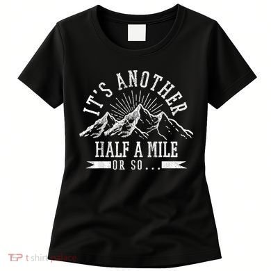 Funny Hiking Gift ItS Another Half Mile Or So Funny Hiker Gift Women's T-Shirt