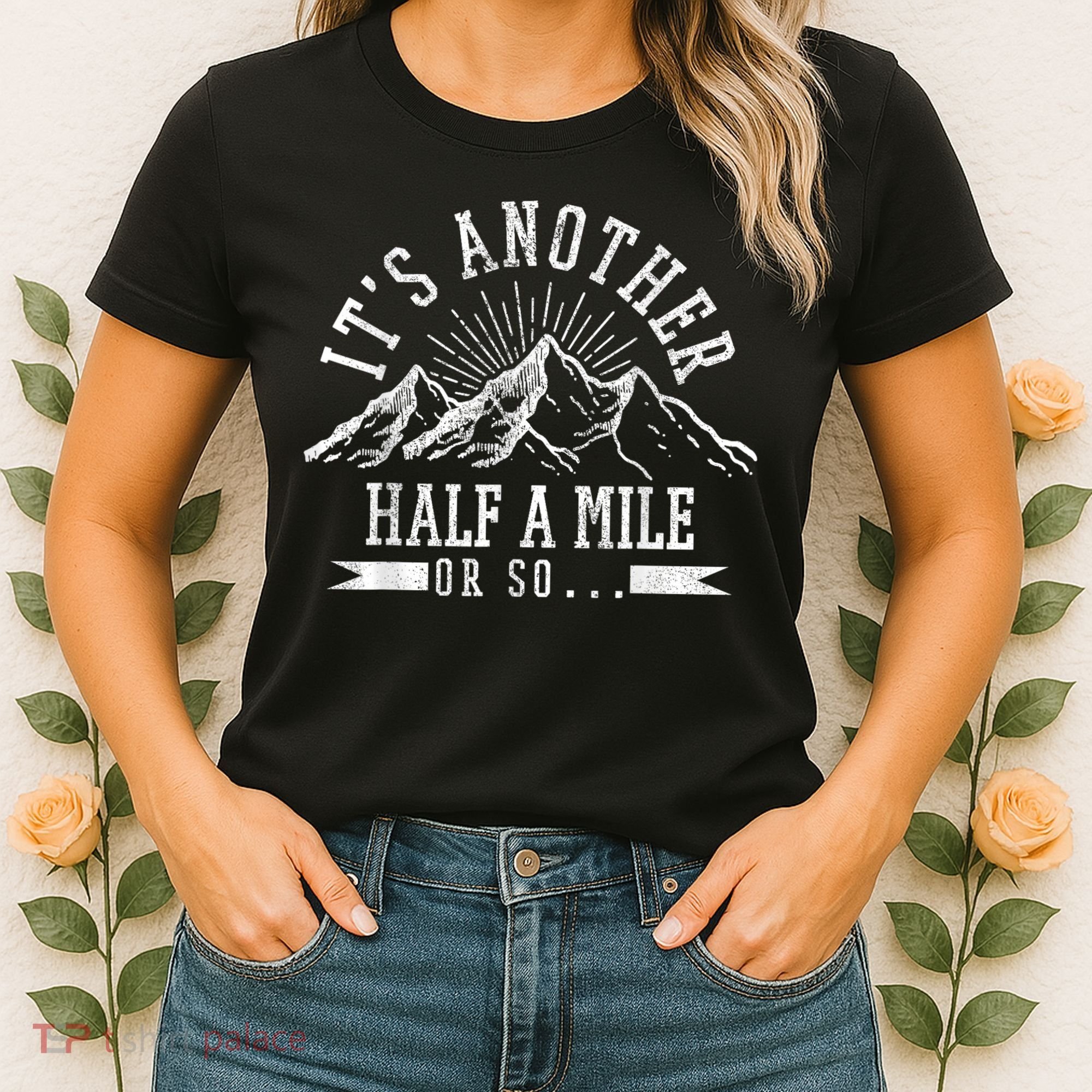 Funny Hiking Gift ItS Another Half Mile Or So Funny Hiker Gift Women's T-Shirt