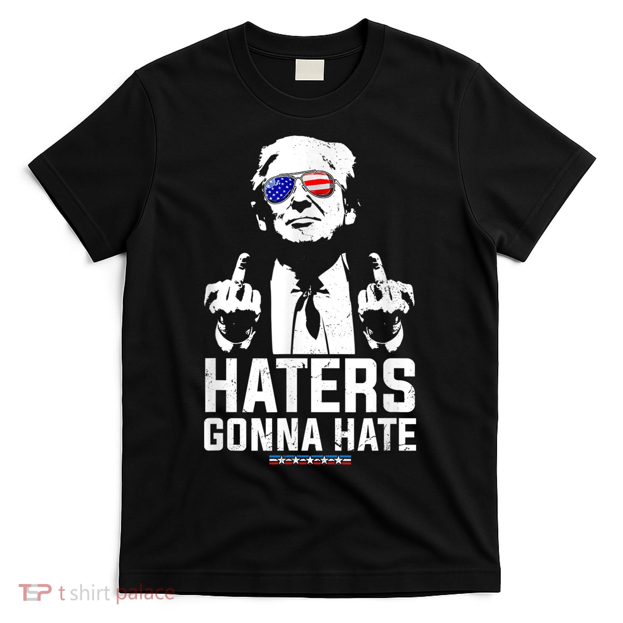 Funny Haters Gonna Hate President Donald Trump Middle Finger T-Shirt