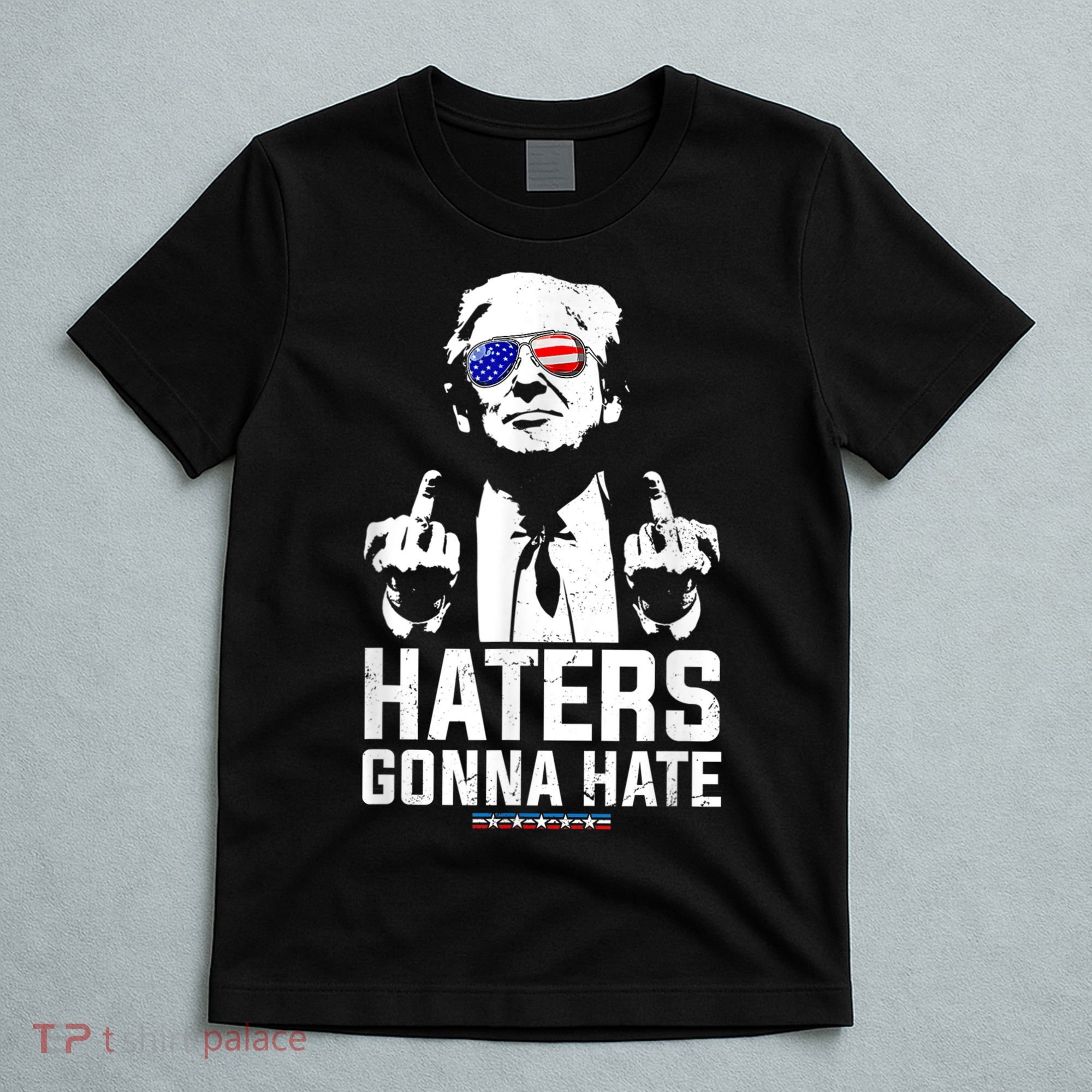 Funny Haters Gonna Hate President Donald Trump Middle Finger T-Shirt