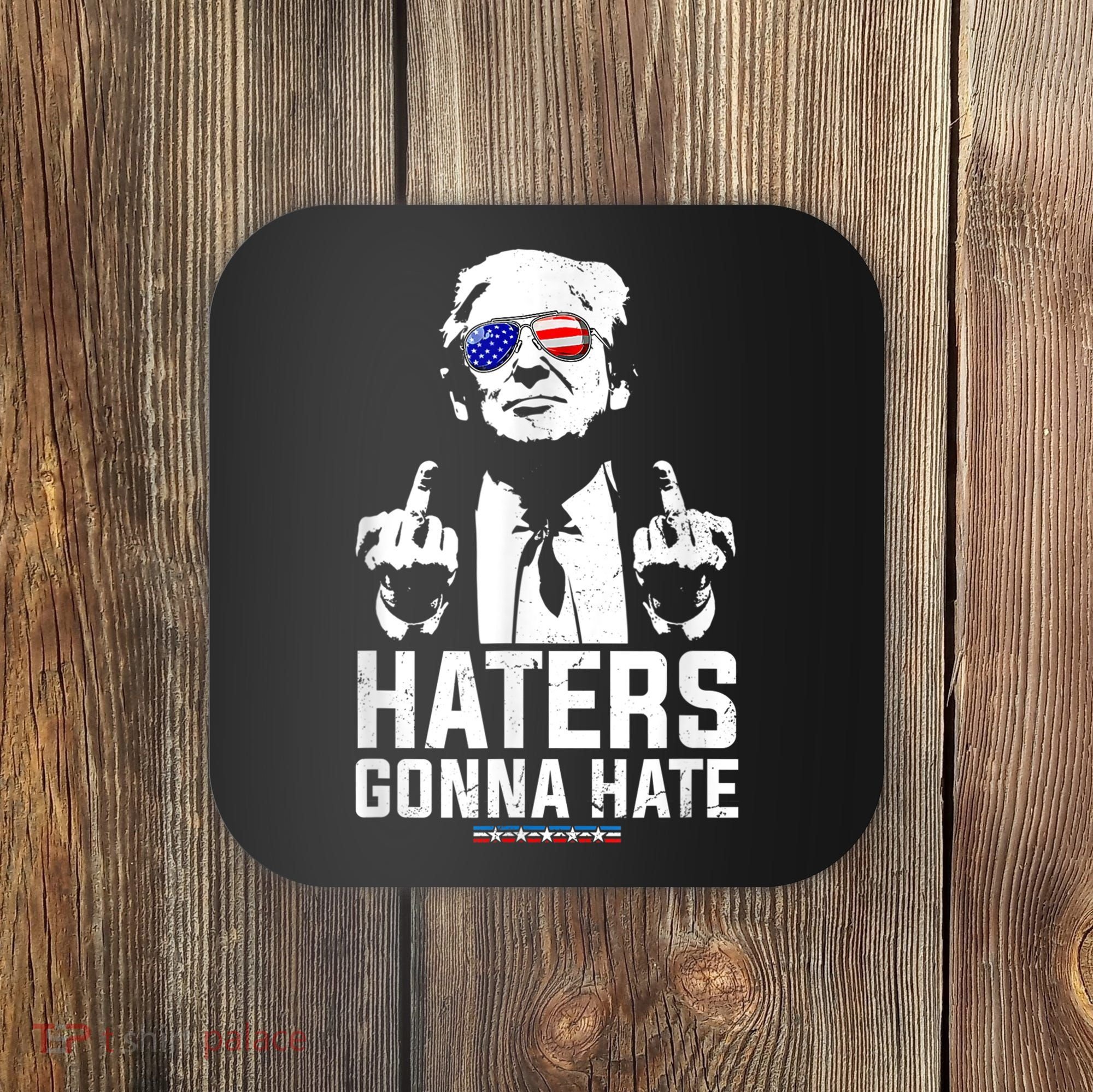 Funny Haters Gonna Hate President Donald Trump Middle Finger Coaster