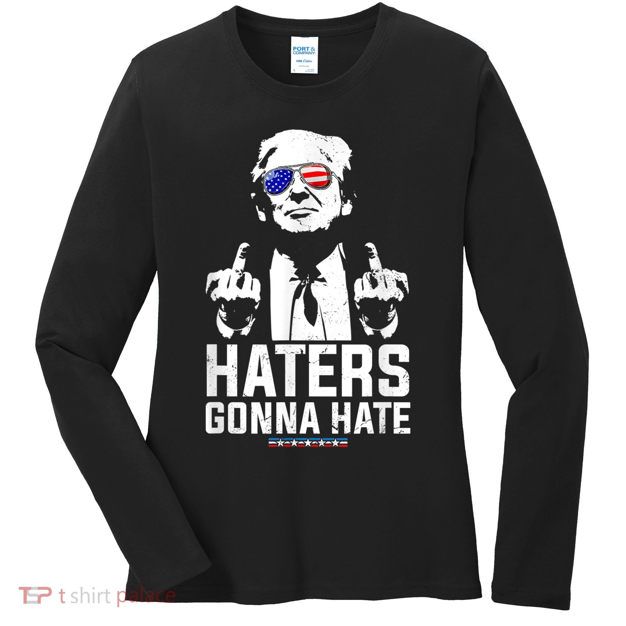 Funny Haters Gonna Hate President Donald Trump Middle Finger Women's Long Sleeve Shirt