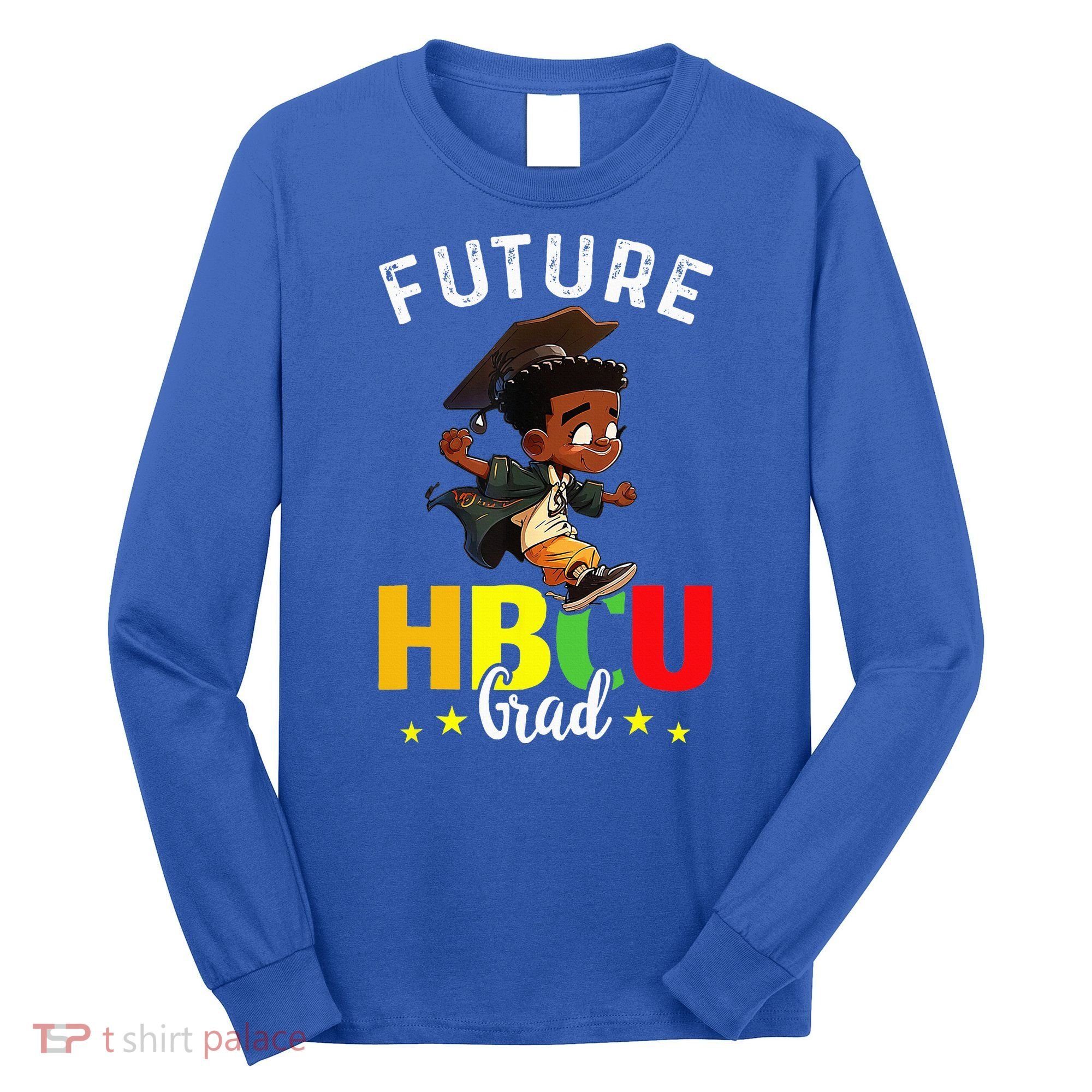 Future HBCU Grad Graduation HBCU Future College Student Long Sleeve Shirt
