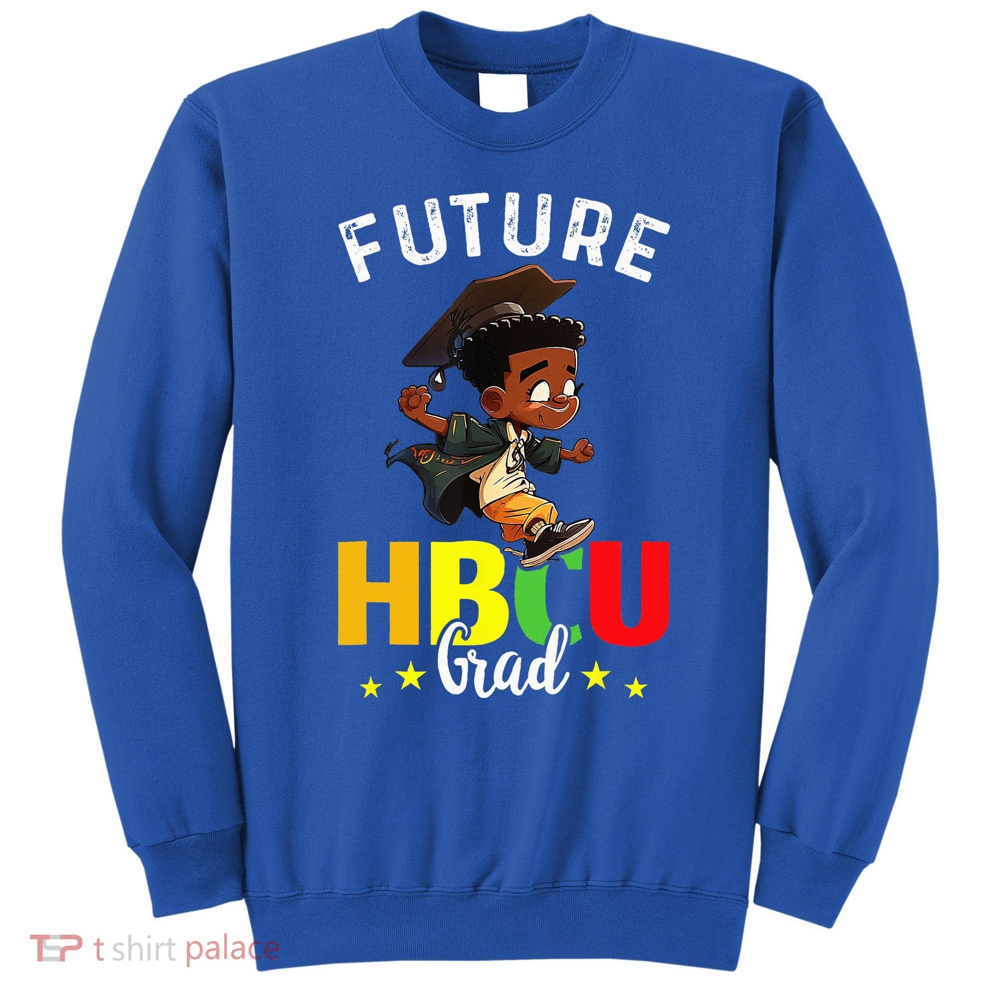 Future HBCU Grad Graduation HBCU Future College Student Sweatshirt