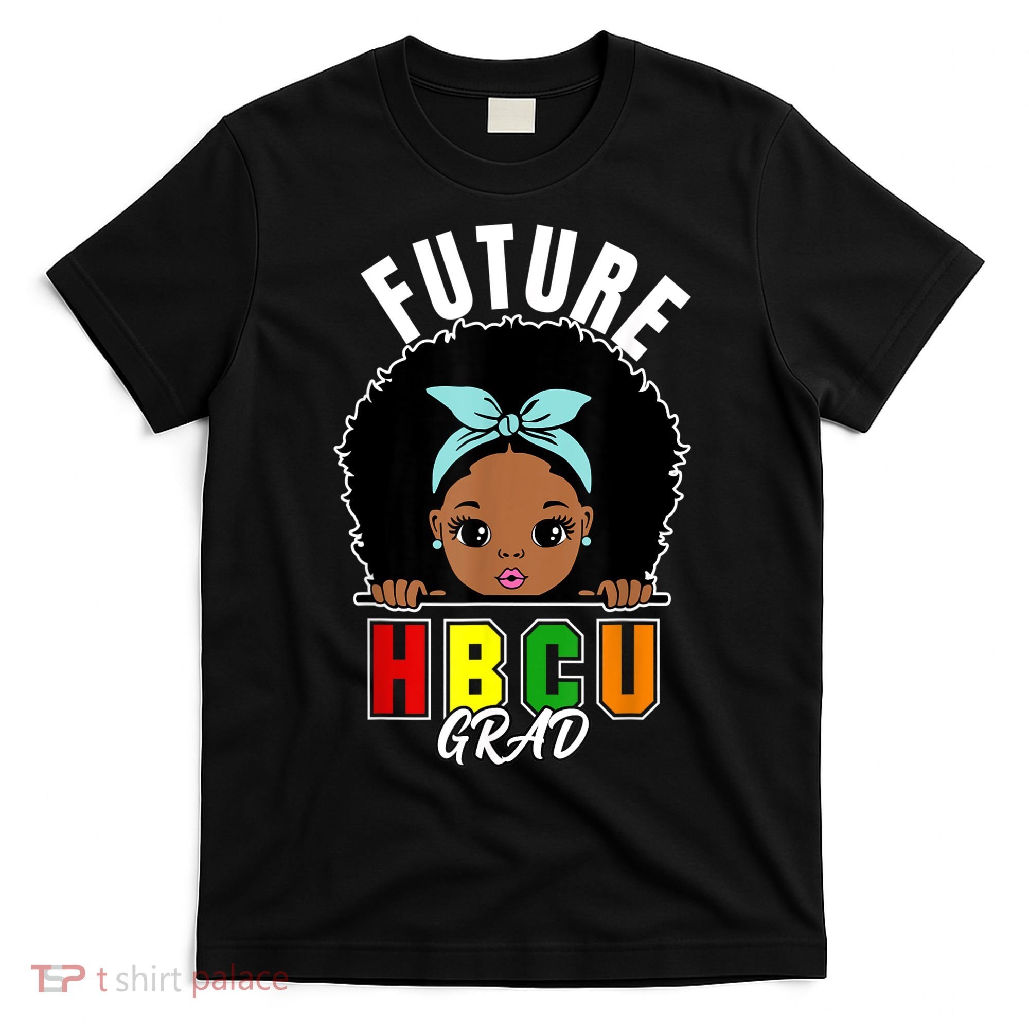 Future HBCU Grad Girl Graduation Historically Black College T-Shirt