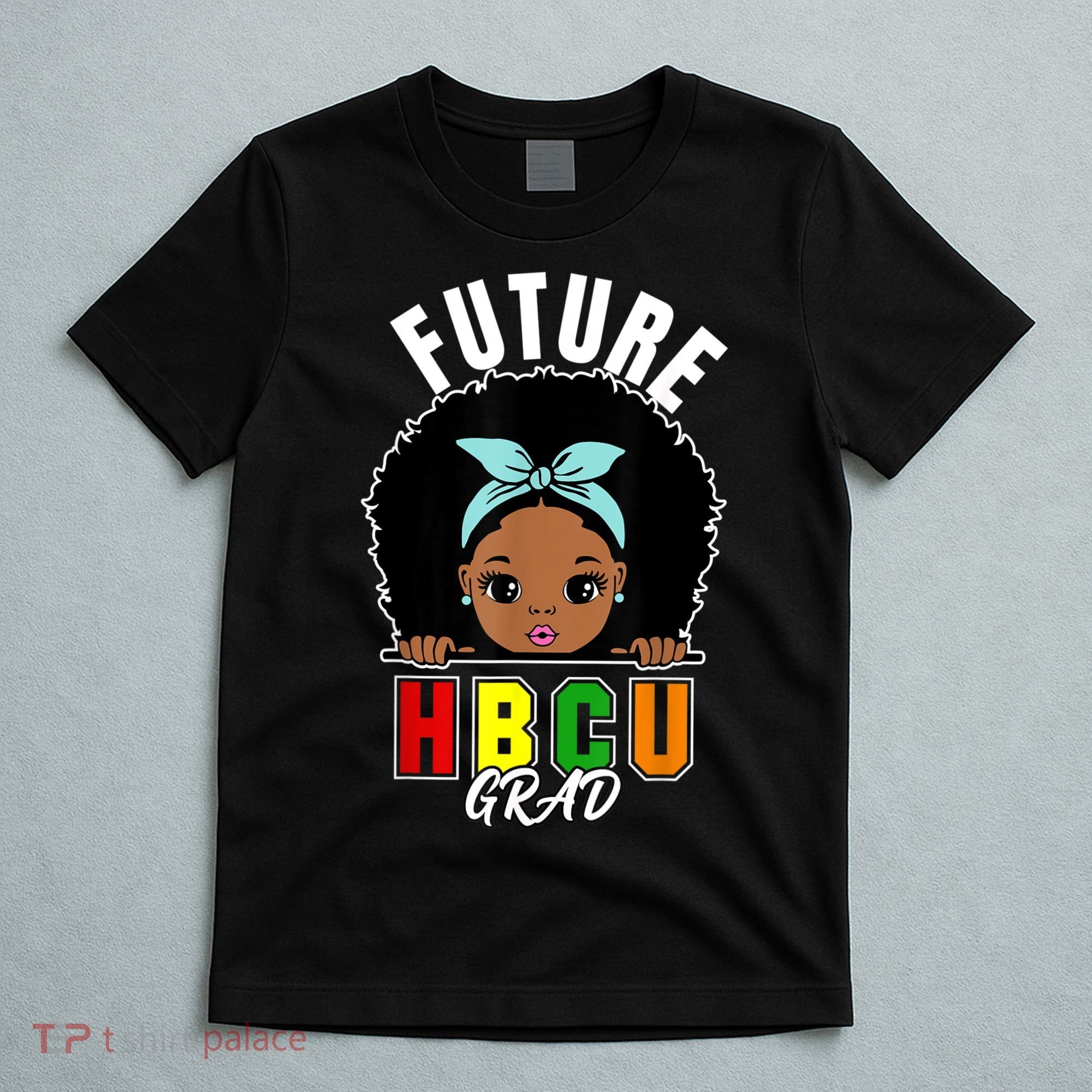 Future HBCU Grad Girl Graduation Historically Black College T-Shirt
