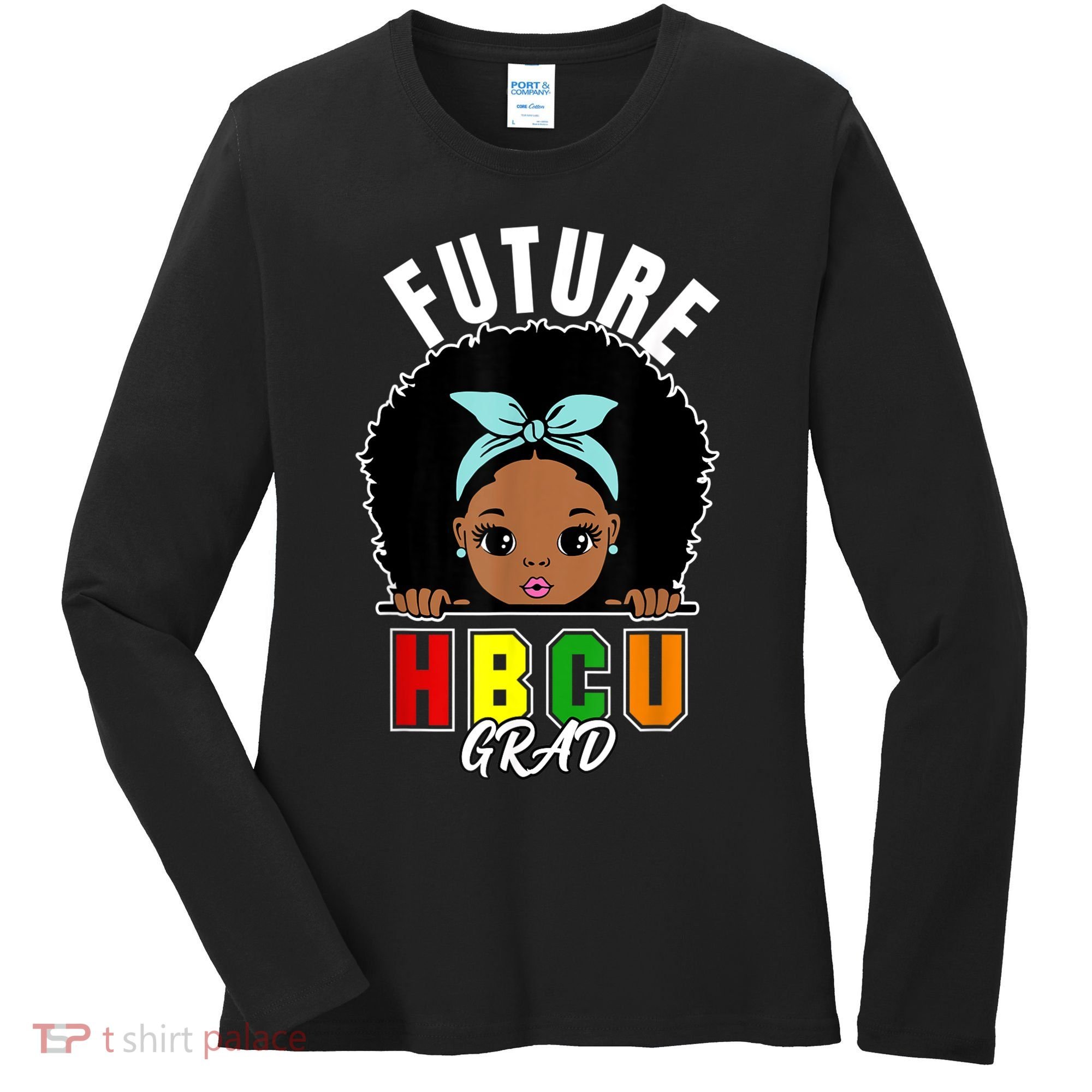 Future HBCU Grad Girl Graduation Historically Black College Women's Long Sleeve Shirt