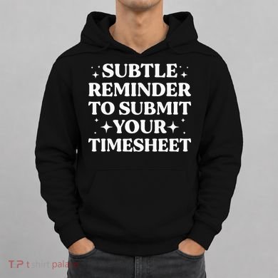 Funny Hr Gift Subtle Reminder To Submit Your Timesheet Hoodie