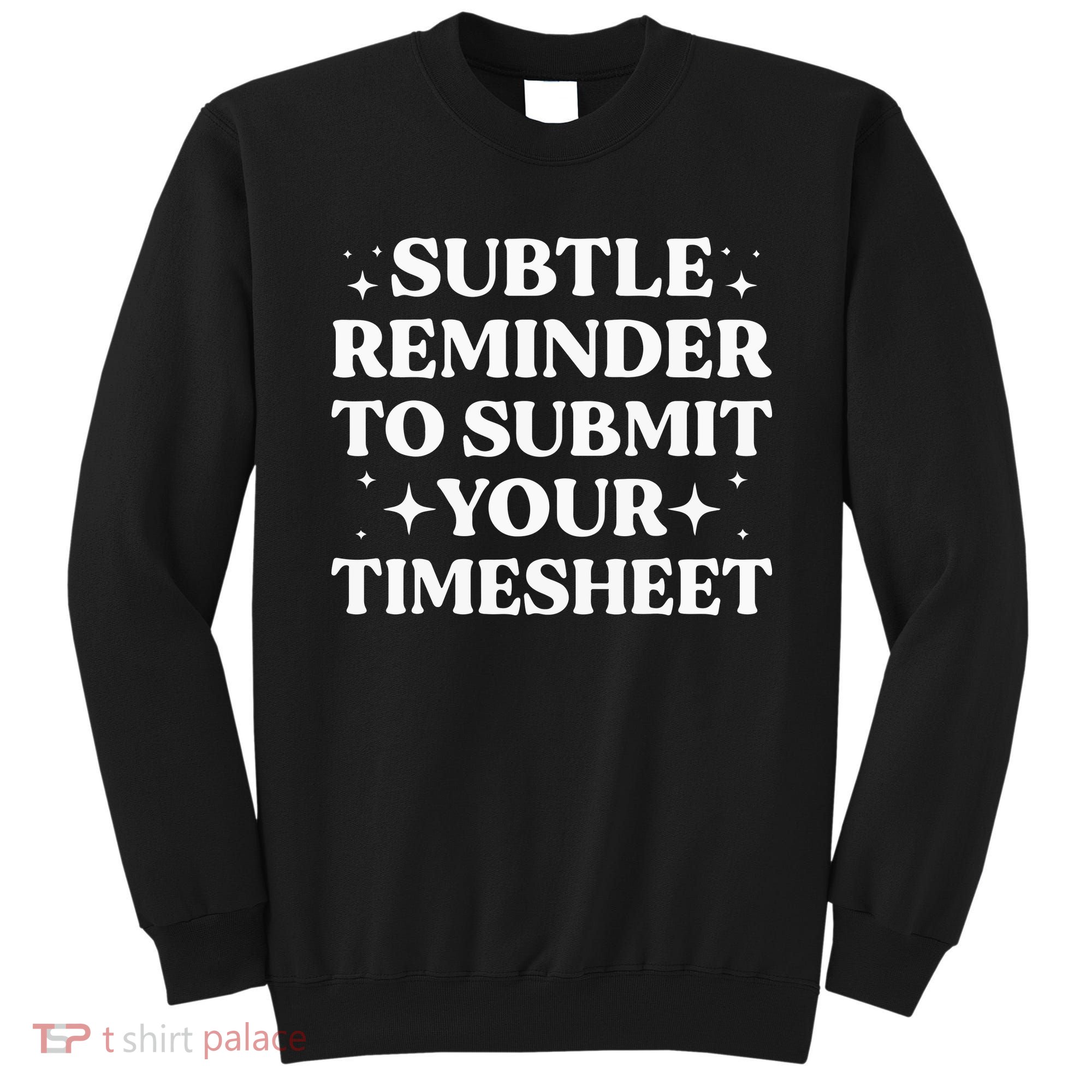 Funny Hr Gift Subtle Reminder To Submit Your Timesheet Sweatshirt