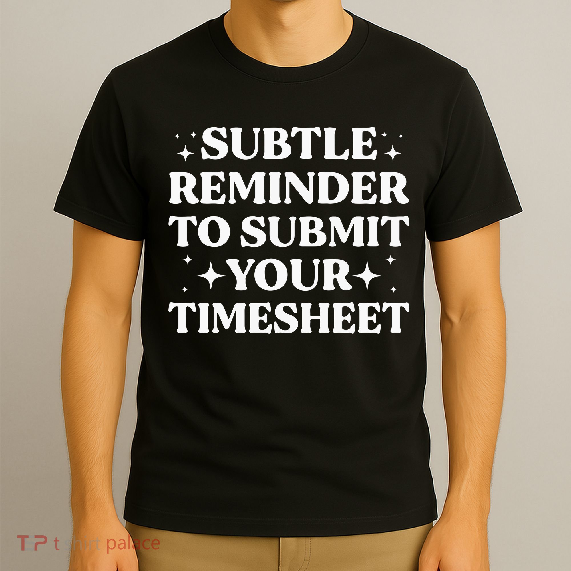 Funny Hr Gift Subtle Reminder To Submit Your Timesheet T-Shirt