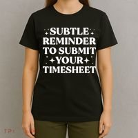 Funny Hr Gift Subtle Reminder To Submit Your Timesheet T-Shirt thumb 4