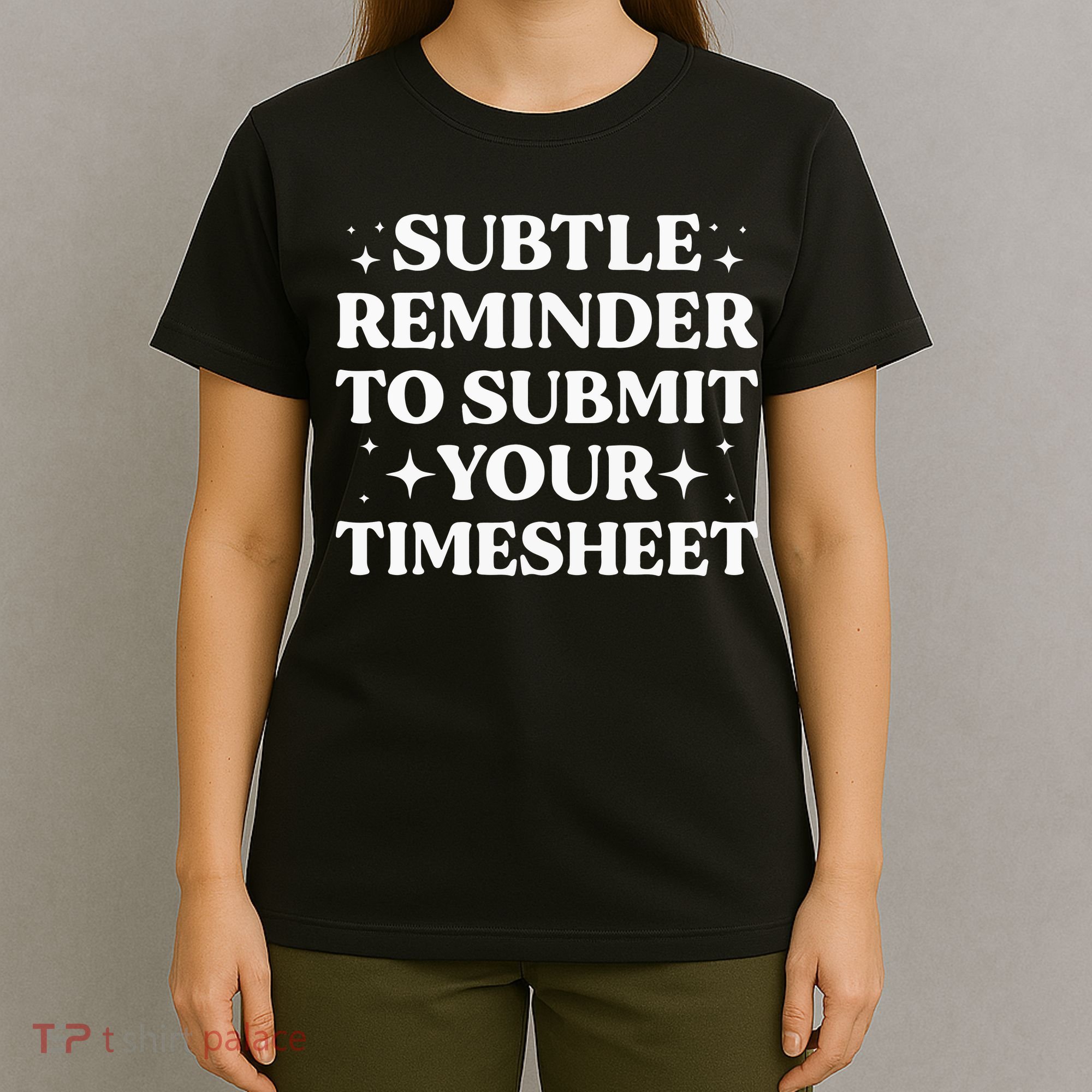Funny Hr Gift Subtle Reminder To Submit Your Timesheet T-Shirt