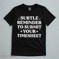 Funny Hr Gift Subtle Reminder To Submit Your Timesheet T-Shirt thumb 5