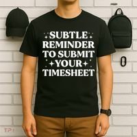 Funny Hr Gift Subtle Reminder To Submit Your Timesheet T-Shirt thumb 6