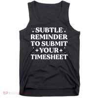 Funny Hr Gift Subtle Reminder To Submit Your Timesheet Tank Top thumb 0