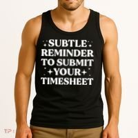 Funny Hr Gift Subtle Reminder To Submit Your Timesheet Tank Top thumb 3