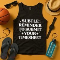 Funny Hr Gift Subtle Reminder To Submit Your Timesheet Tank Top thumb 4