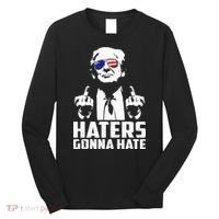 Funny Haters Gonna Hate President Donald Trump Middle Finger Long Sleeve Shirt thumb 0