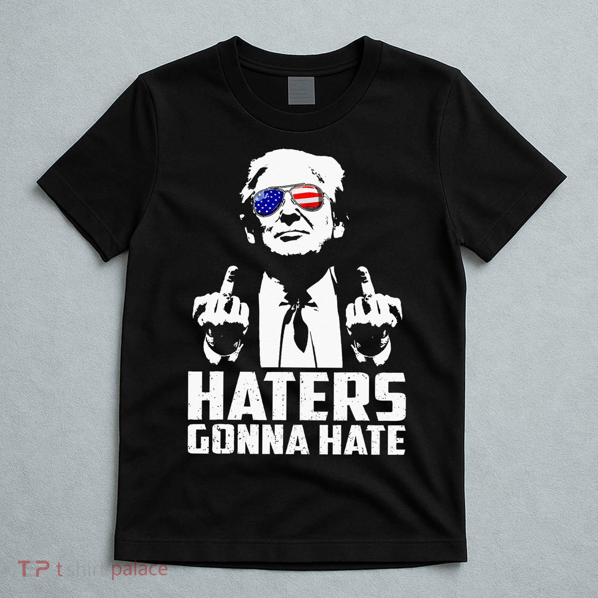 Funny Haters Gonna Hate President Donald Trump Middle Finger T-Shirt