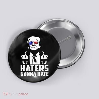 Funny Haters Gonna Hate President Donald Trump Middle Finger Button
