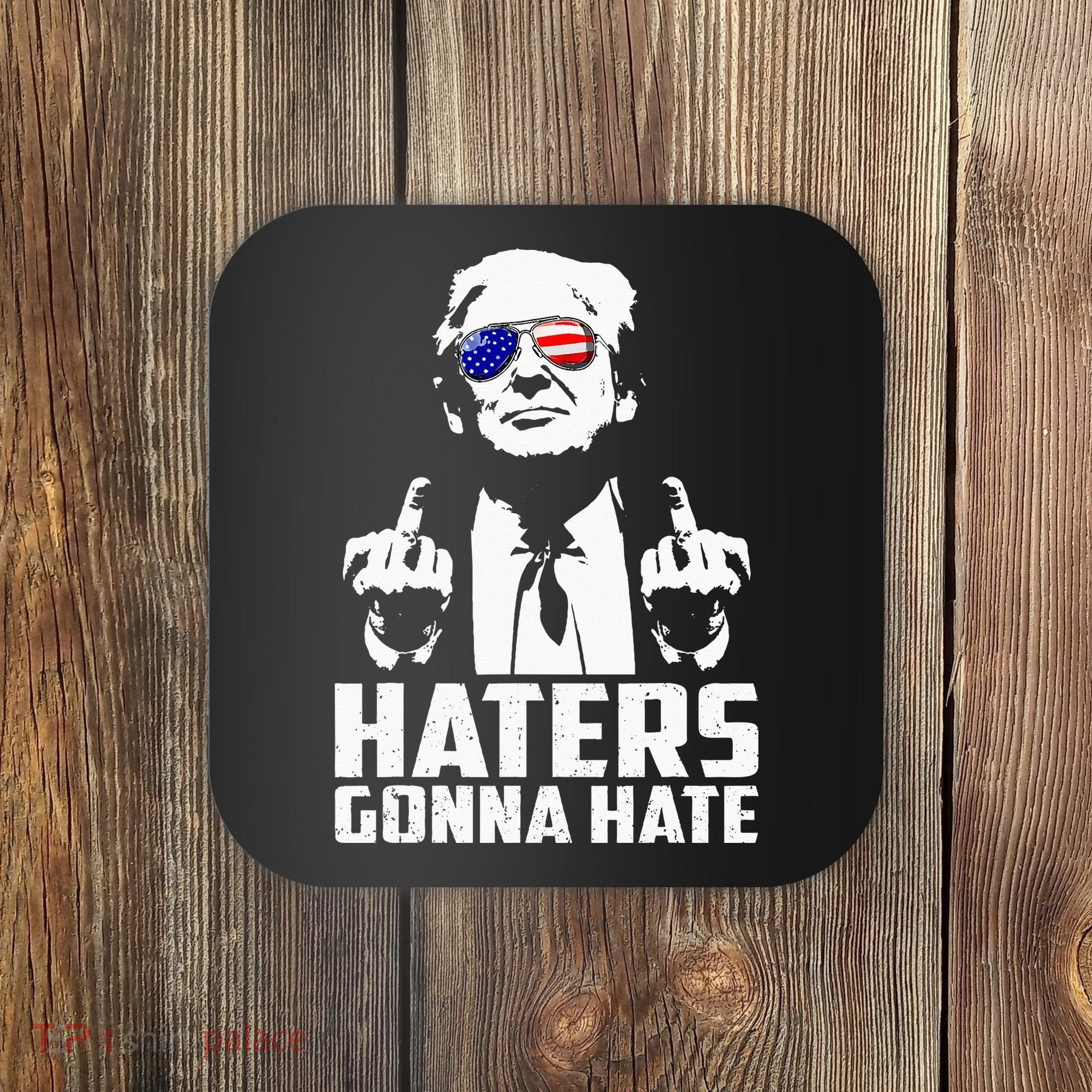 Funny Haters Gonna Hate President Donald Trump Middle Finger Coaster