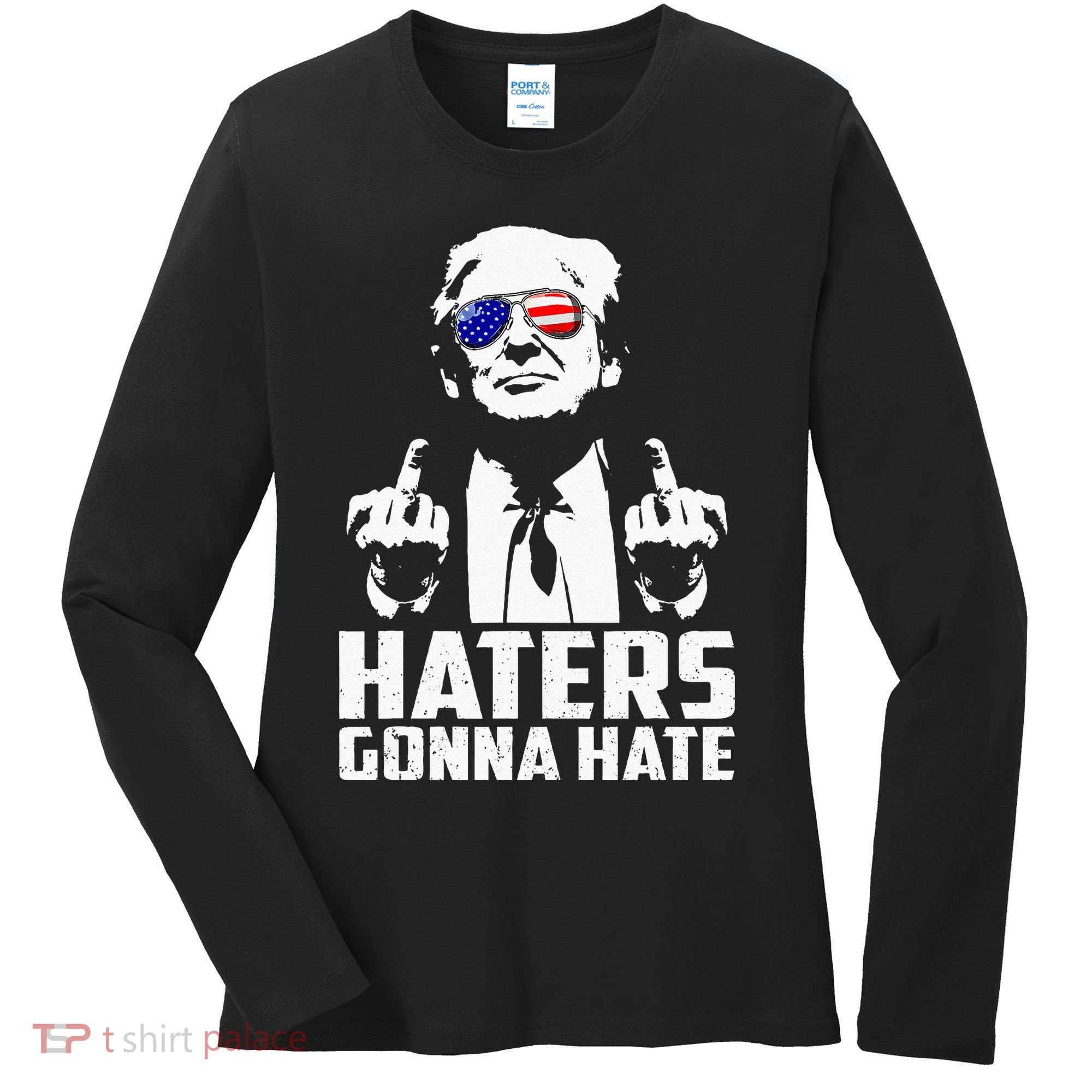 Funny Haters Gonna Hate President Donald Trump Middle Finger Women's Long Sleeve Shirt