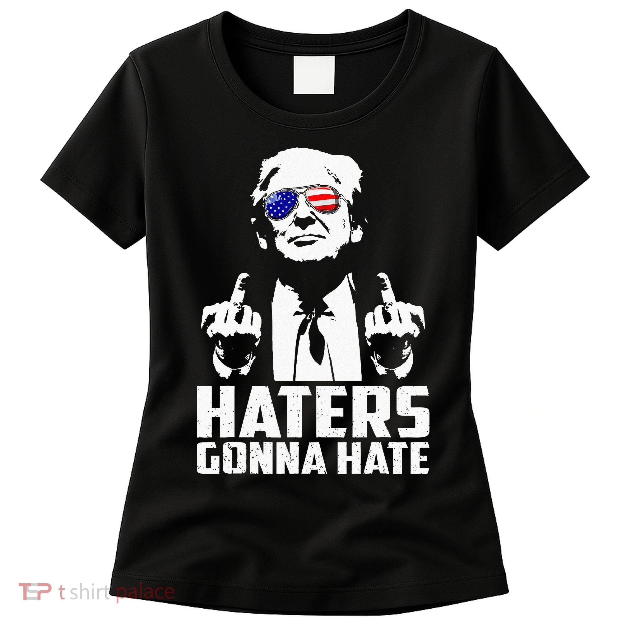 Funny Haters Gonna Hate President Donald Trump Middle Finger Women's T-Shirt