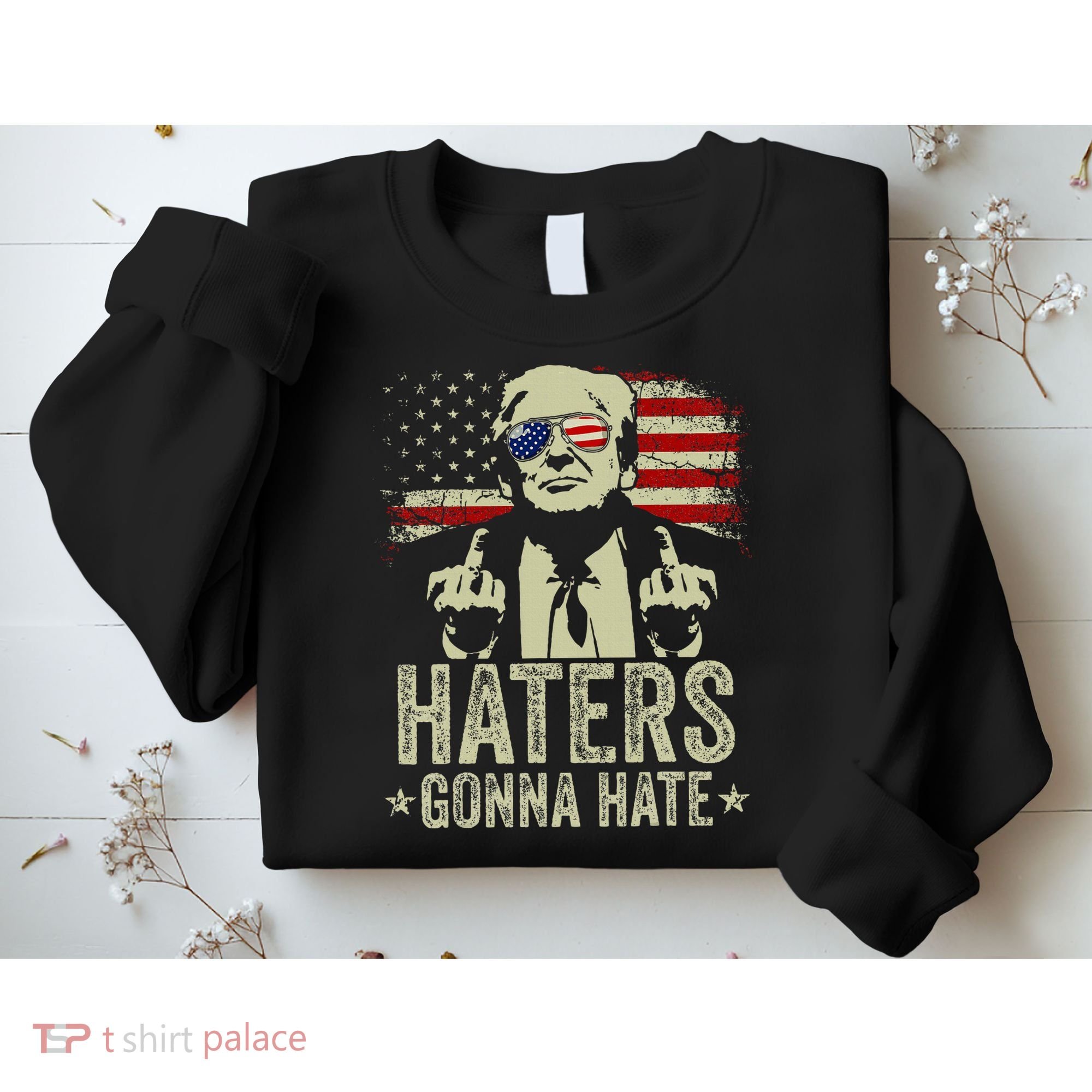 Funny Haters Gonna Hate President Donald Trump Middle Finger Sweatshirt
