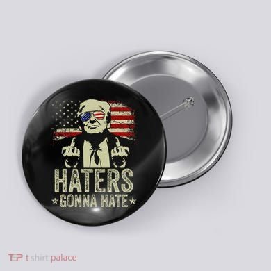Funny Haters Gonna Hate President Donald Trump Middle Finger Button