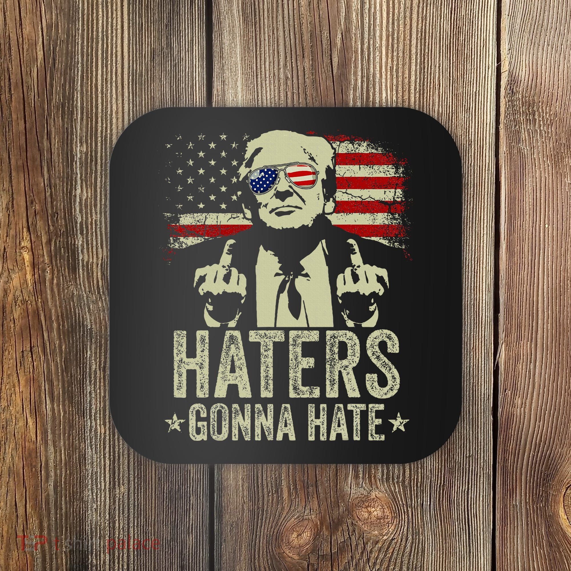 Funny Haters Gonna Hate President Donald Trump Middle Finger Coaster