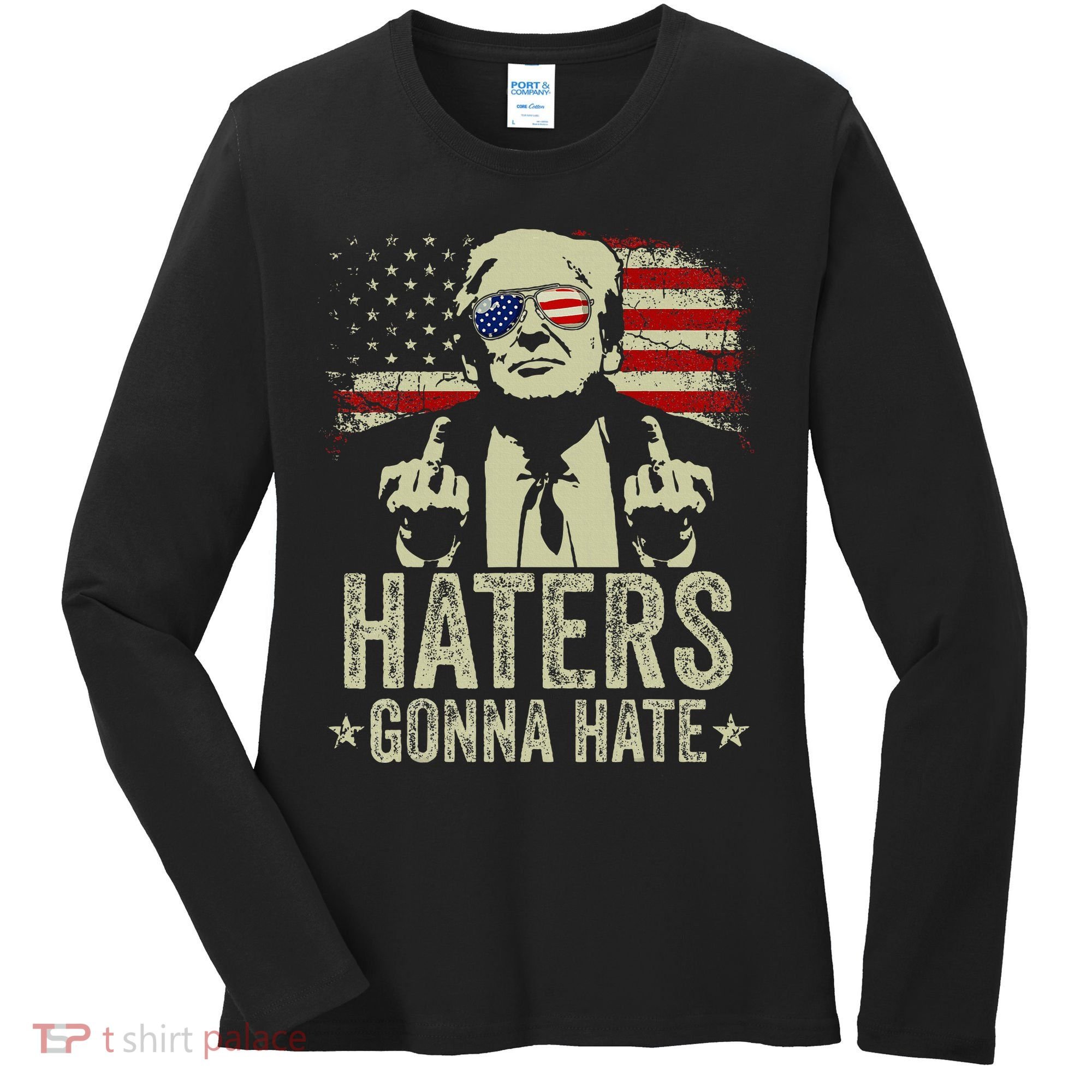 Funny Haters Gonna Hate President Donald Trump Middle Finger Women's Long Sleeve Shirt