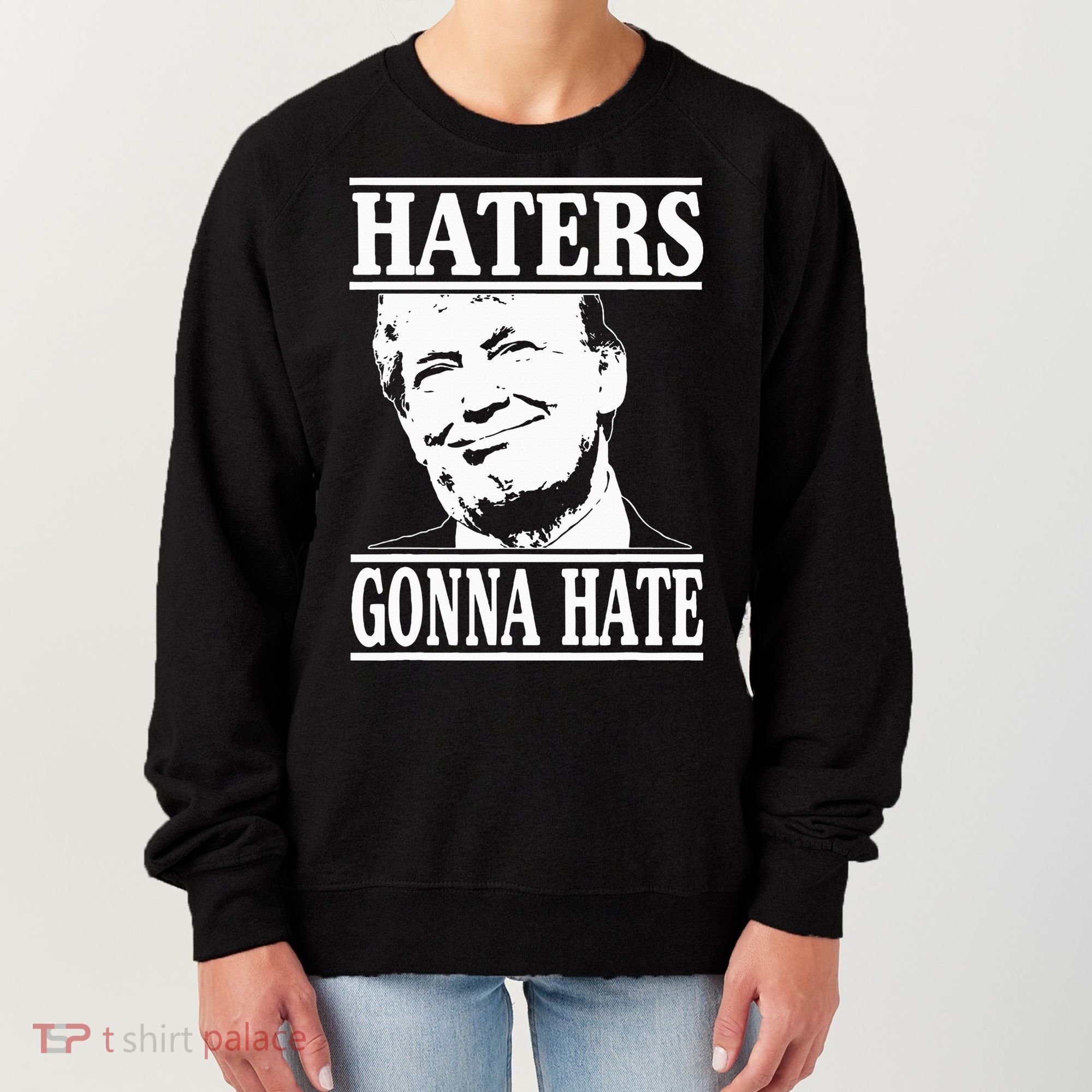 Funny Haters Gonna Hate Donald Trump President Women's Sweatshirt