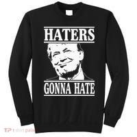 Funny Haters Gonna Hate Donald Trump President Sweatshirt thumb 0
